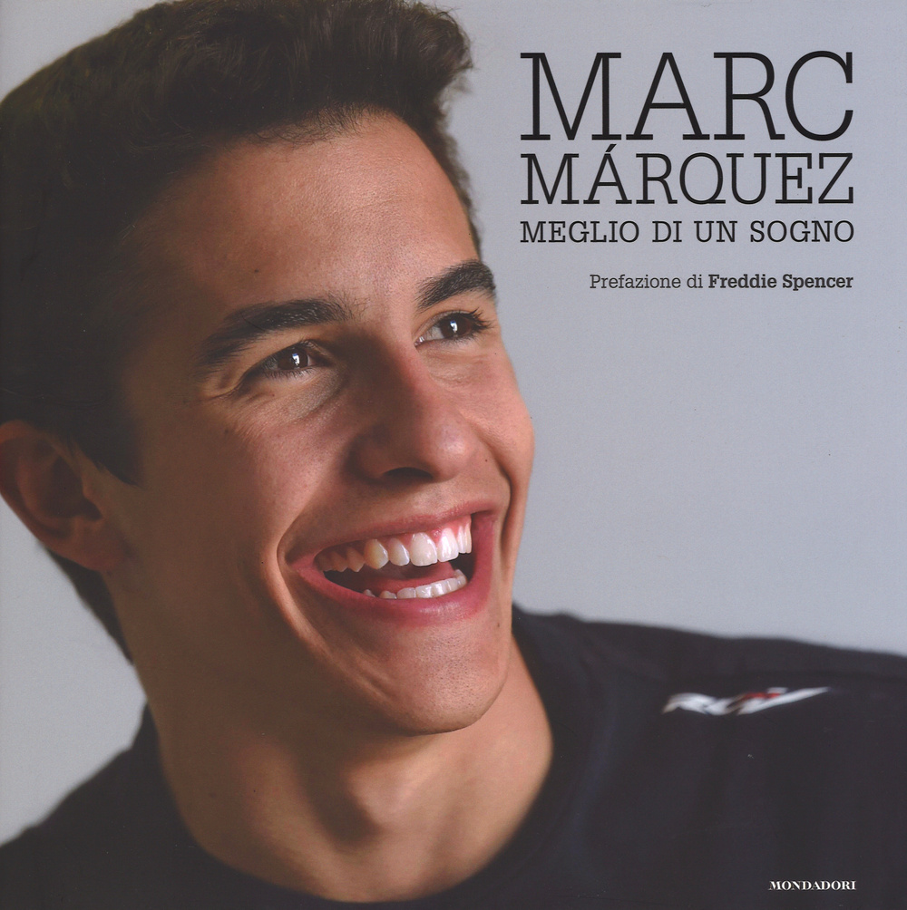 Marc Márquez. Meglio di un sogno