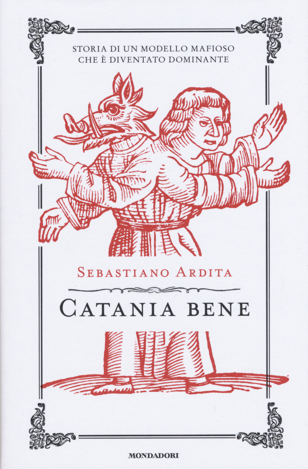 Catania bene. Storia di un modello mafioso che è diventato dominante
