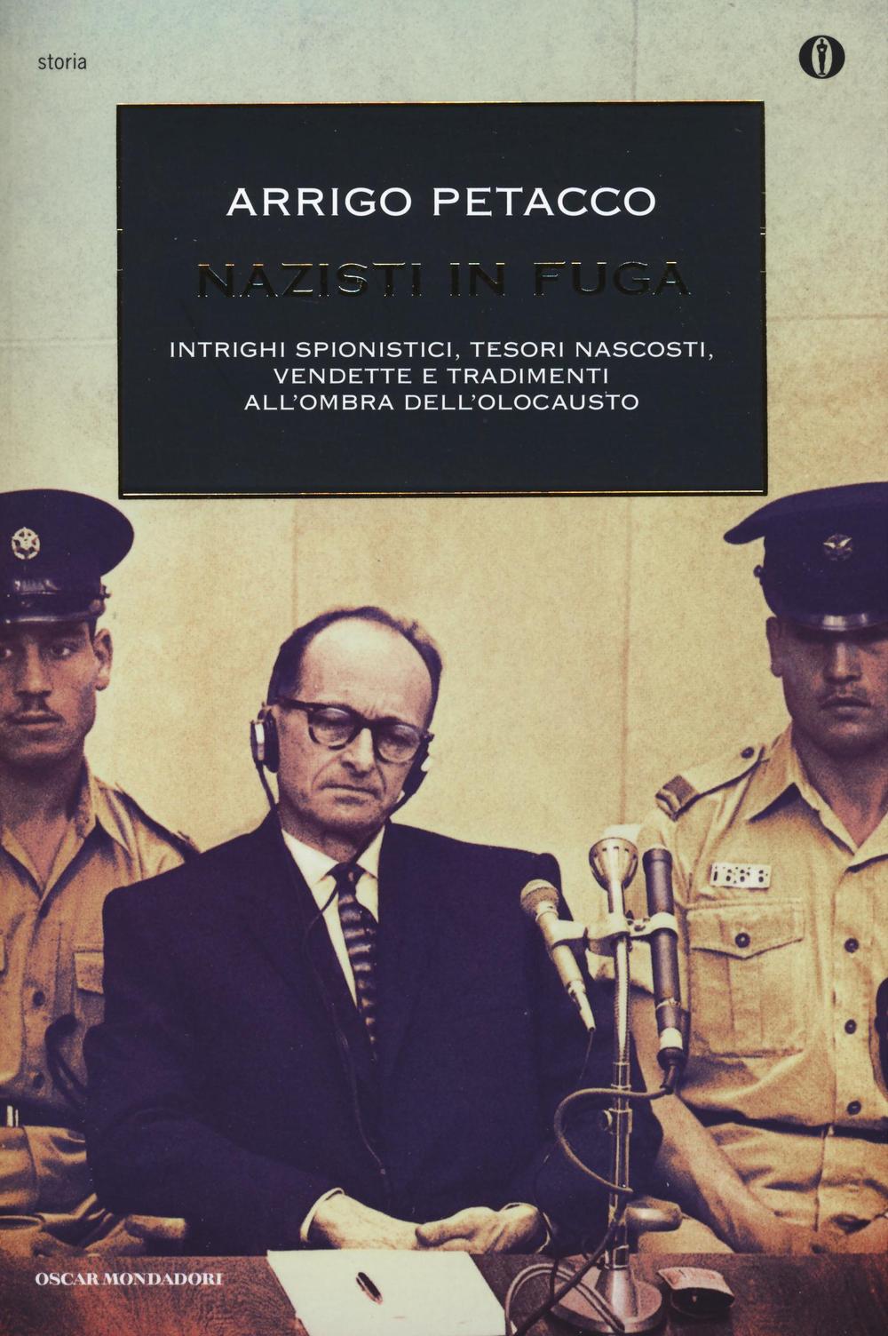 Nazisti in fuga. Intrighi spionistici, tesori nascosti, vendette e tradimenti all'ombra dell'Olocausto