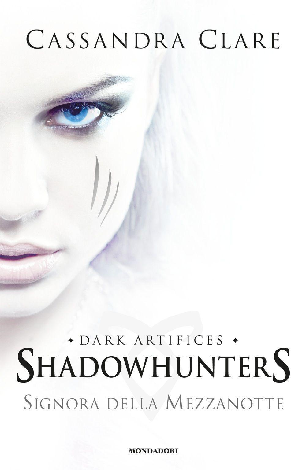 Signora della mezzanotte. Dark artifices. Shadowhunters