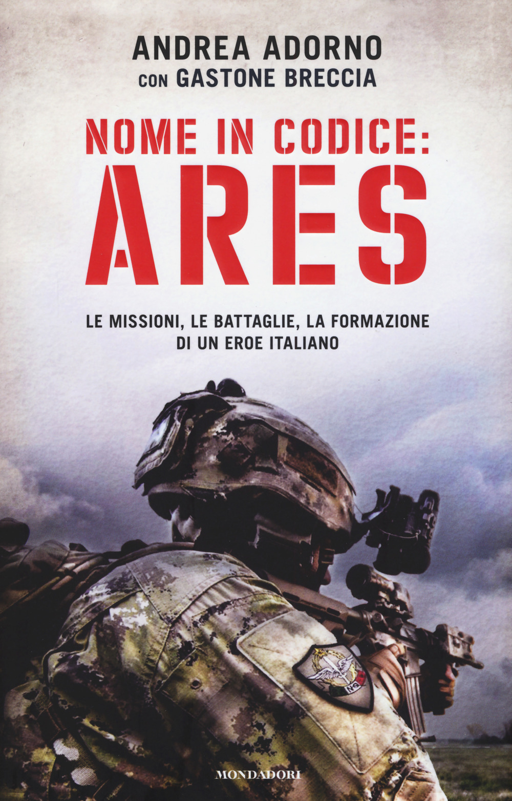 Nome in codice: Ares. Le missioni, le battaglie, la formazione di un eroe italiano