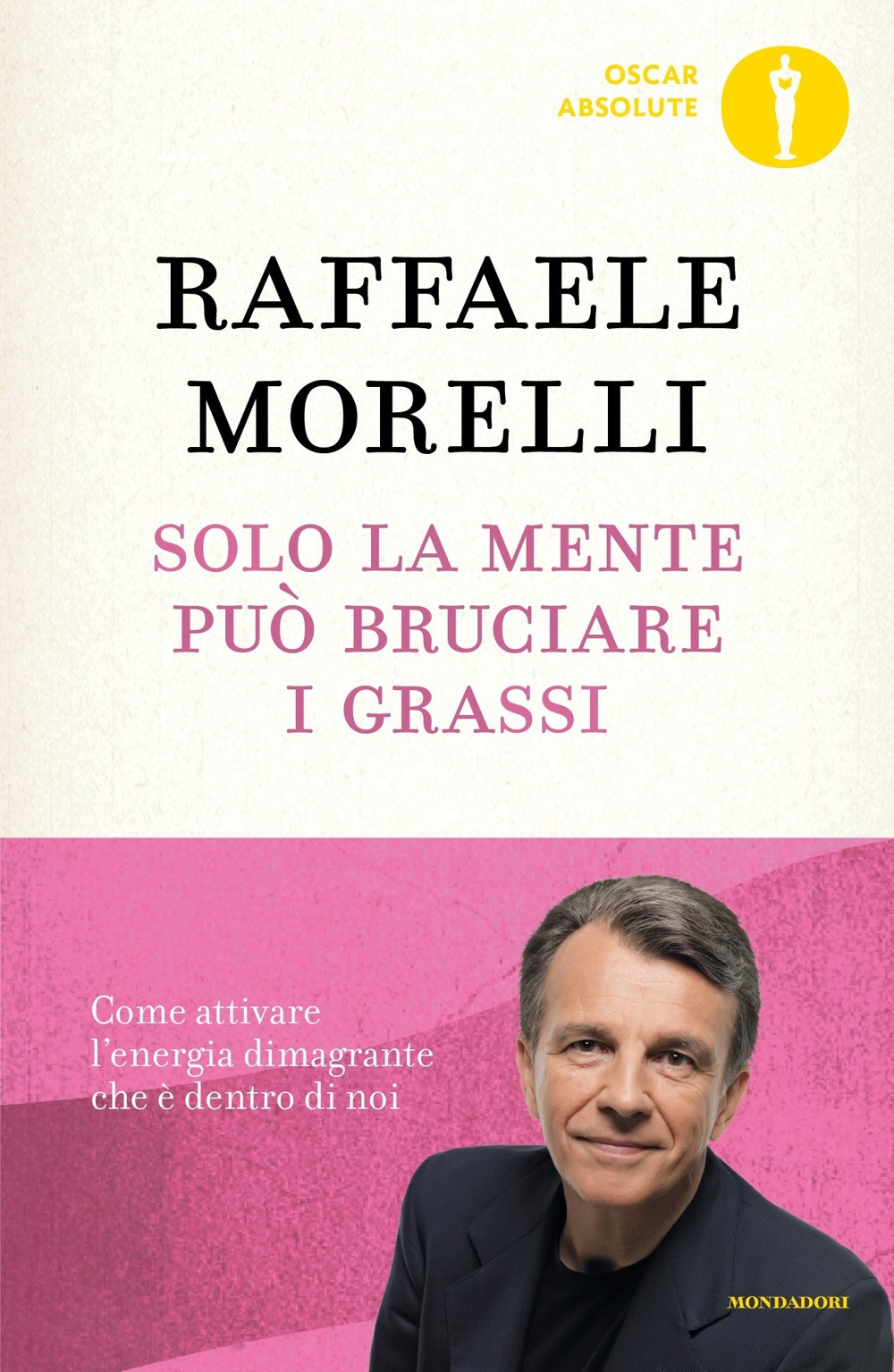 Solo la mente può bruciare i grassi. Come attivare l'energia dimagrante che è dentro di noi