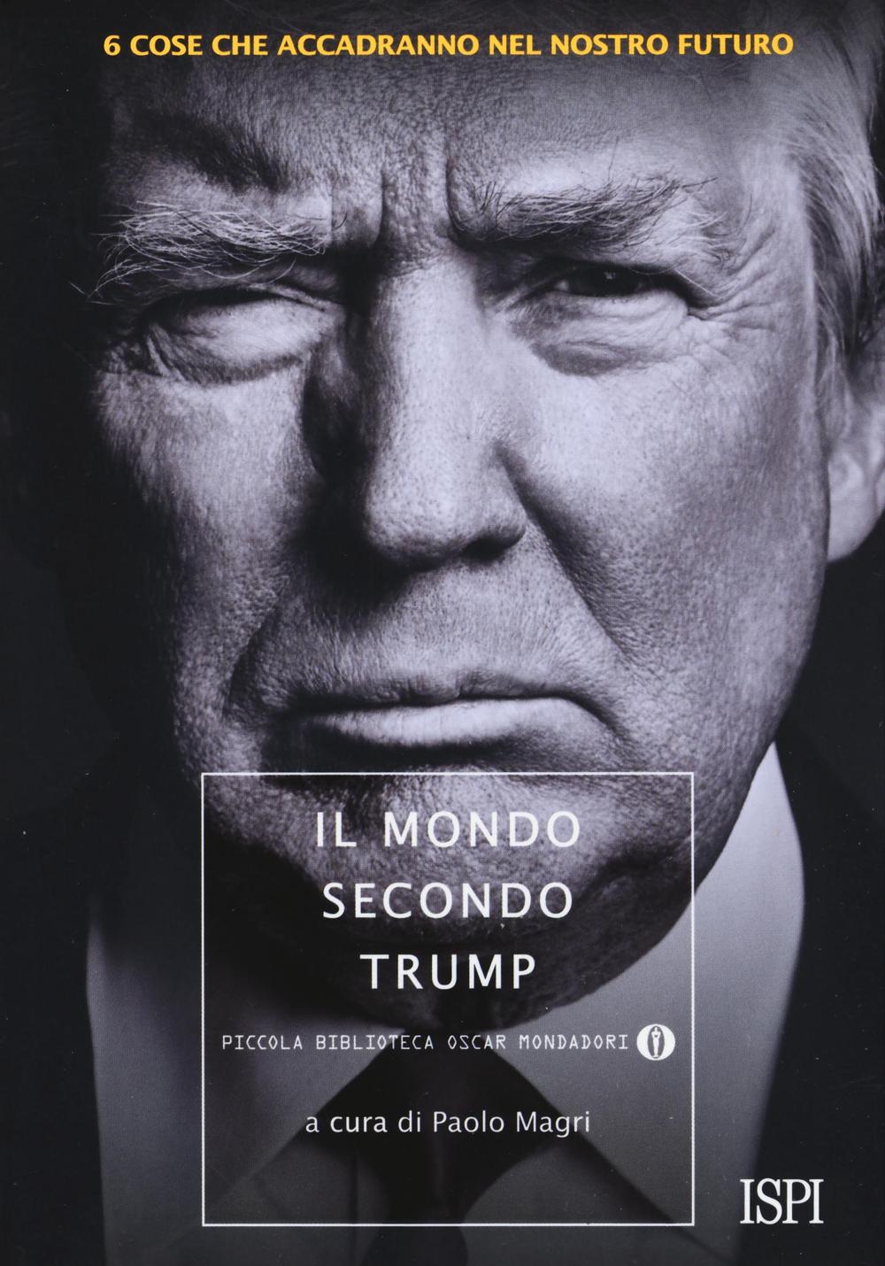 Il mondo secondo Trump. 6 cose che accadranno nel nostro futuro