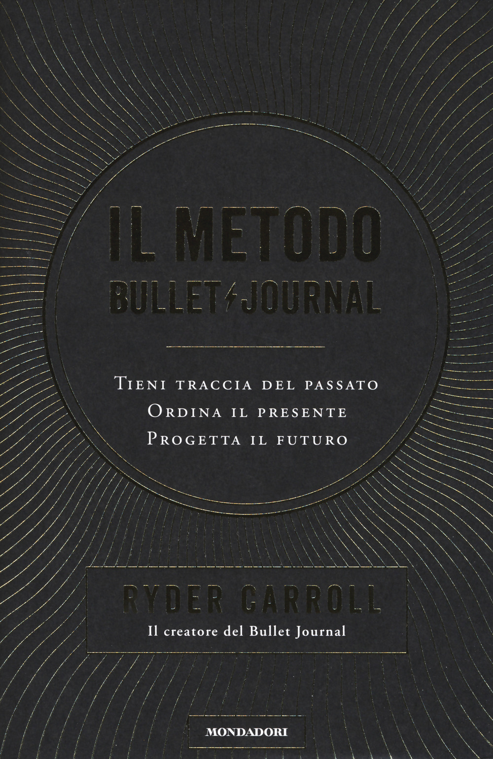 Il metodo Bullet Journal. Tieni traccia del passato, ordina il presente, progetta il futuro