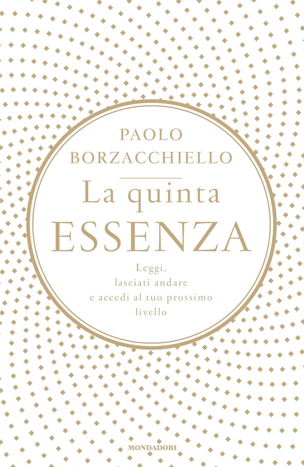 La quinta essenza. Leggi, lasciati andare e accedi al tuo prossimo livello