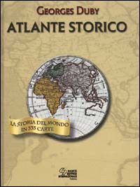 Atlante storico. La storia del mondo in 335 carte