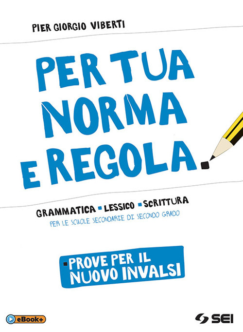 Per tua norma e regola. Prove per il nuovo INVALSI. Computer based test (CBT). Per le Scuole superiori