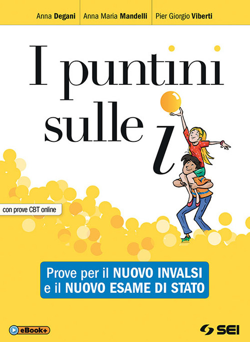 I puntini sulle i. Prove per il nuovo INVALSI e il nuovo esame di Stato. Con prove CBT. Per la Scuola media
