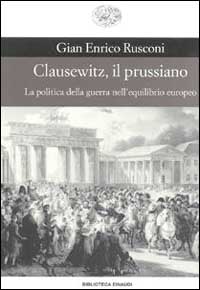 Clausewitz, il prussiano. La politica della guerra nell'equilibrio europeo