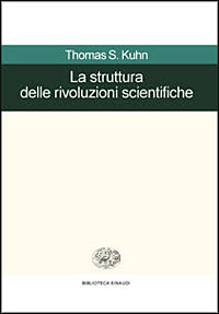 La struttura delle rivoluzioni scientifiche. Come mutano le idee della scienza