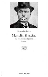 Mussolini il fascista. Vol. 1: La conquista del potere (1921-1925)