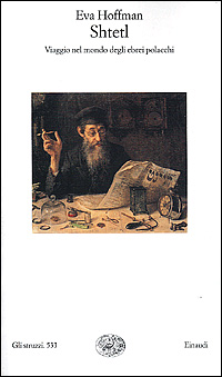 Shtetl. Viaggio nel mondo degli ebrei polacchi