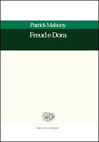 Freud e Dora. Storia e psicoanalisi di un testo freudiano