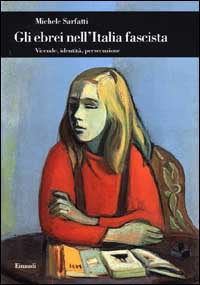 Gli ebrei nell'Italia fascista. Vicende, identità, persecuzione