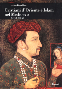 Cristiani d'Oriente e Islam nel Medioevo. Secoli VII-XV