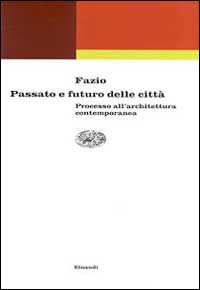 Passato e futuro delle città. Processo all'architettura contemporanea