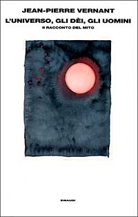 L'universo, gli dèi, gli uomini. Il racconto del mito