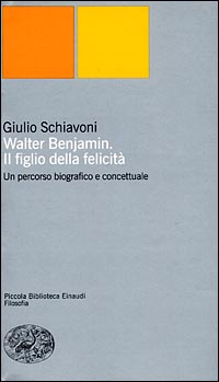 Walter Benjamin il figlio della felicità. Un percorso biografico e concettuale