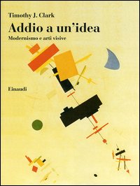 Addio a un'idea. Modernismo e arti visive