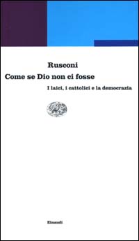 Come se Dio non ci fosse. I laici, i cattolici e la democrazia