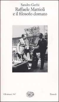 Raffaele Mattioli e il filosofo domato. Storia di un'amicizia