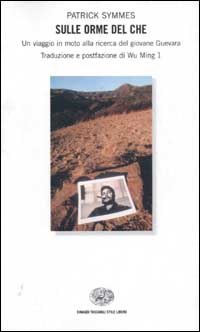 Sulle orme del Che. Un viaggio in moto alla ricerca del giovane Guevara