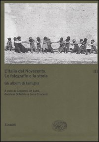 L'Italia del Novecento. Le fotografie e la storia. Vol. 3: Gli album di famiglia