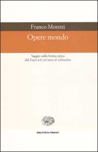 Opere mondo. Saggio sulla forma epica dal «Faust» a «Cent'anni di solitudine»