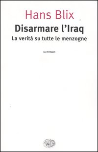 Disarmare l'Iraq. La verità su tutte le menzogne
