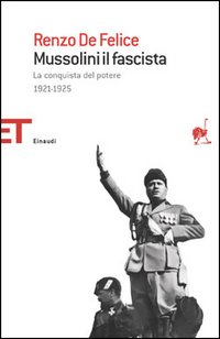 Mussolini il fascista. Vol. 1: La conquista del potere (1921-1925)
