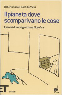 Il pianeta dove scomparivano le cose. Esercizi di immaginazione filosofica