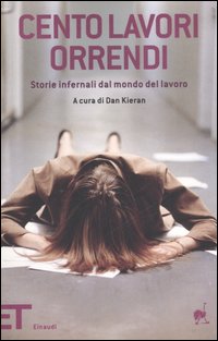 Cento lavori orrendi. Storie infernali dal mondo del lavoro