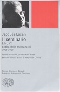 Il seminario. Libro VII. L'etica della psicoanalisi (1959-1960)