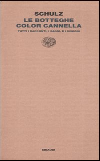 Le botteghe color cannella. Tutti i racconti, i saggi e i disegni