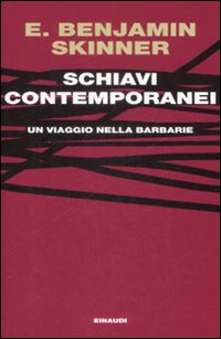 Schiavi contemporanei. Un viaggio nella barbarie