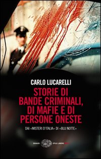 Storie di bande criminali, di mafie e di persone oneste. Dai «Misteri d'Italia» di «Blu notte»