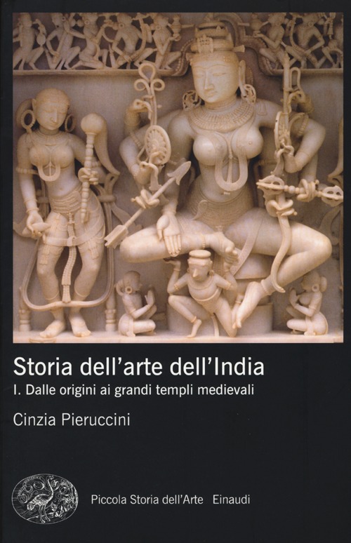 Storia dell'arte dell'India. Vol. 1: Dalle origini ai grandi templi medievali