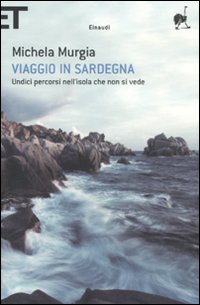 Viaggio in Sardegna. Undici percorsi nell'isola che non si vede