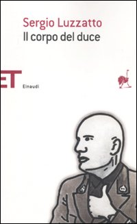 Il corpo del duce. Un cadavere tra immaginazione, storia e memoria