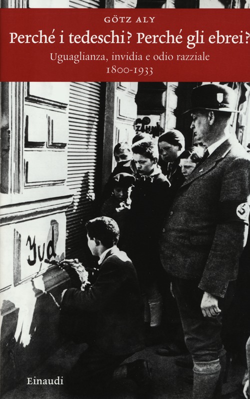 Perché i tedeschi? Perché gli ebrei? Uguaglianza, invidia e odio razziale 1800-1933