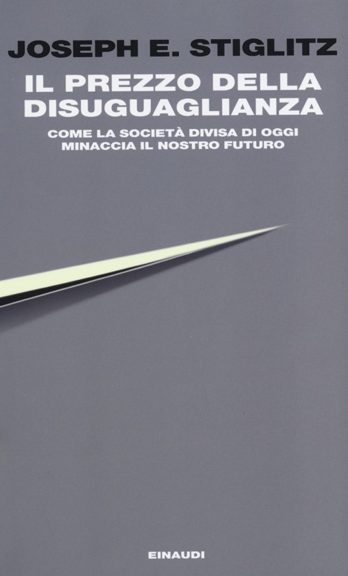 Il prezzo della disuguaglianza. Come la società divisa di oggi minaccia il nostro futuro
