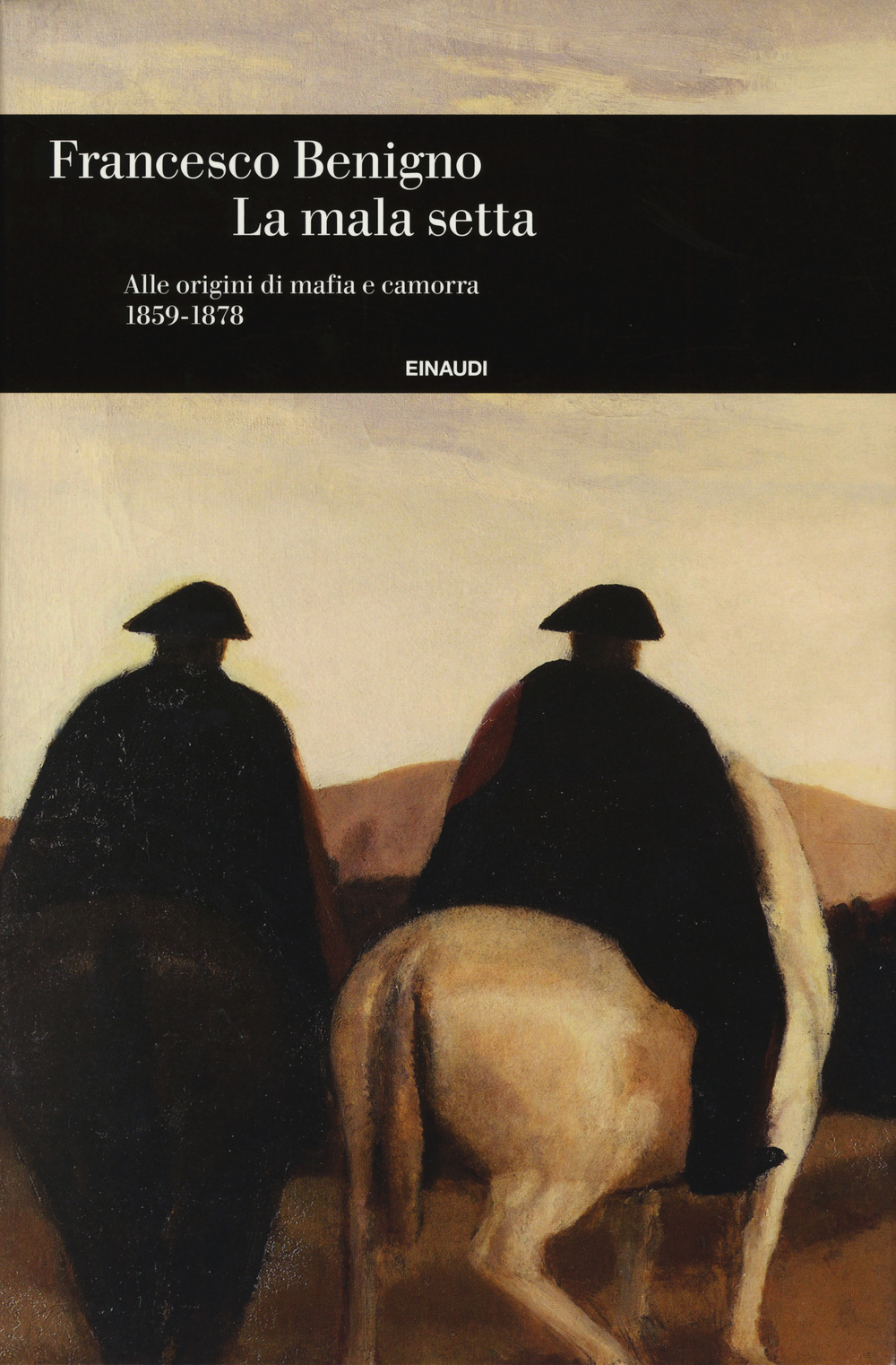 La mala setta. Alle origini di mafia e camorra (1859-1878)