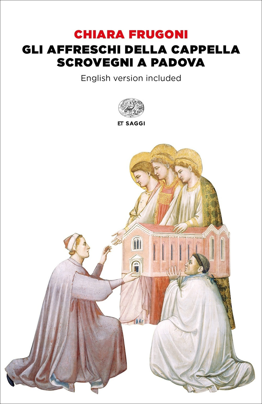 Gli affreschi della Cappella degli Scrovegni a Padova. Ediz. italiana e inglese