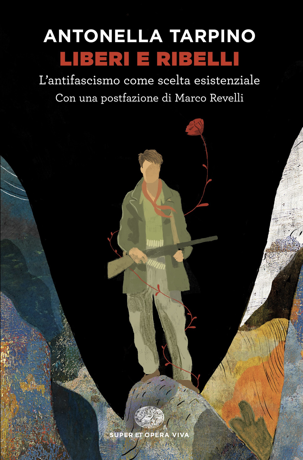 Liberi e ribelli. L’antifascismo come scelta esistenziale