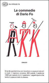 Le commedie. Vol. 3: Grande pantomima con bandiere e pupazzi piccoli e medi-L'Operaio conosce 100 parole e il padrone 1000 per questo lui è padrone-Legami pure che tanto io spacco tutto lo stesso