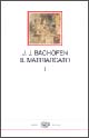 Il matriarcato. Ricerca sulla ginecocrazia nel mondo antico nei suoi aspetti religiosi e giuridici. Vol. 1