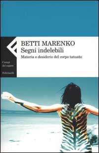 Segni indelebili. Materia e desiderio del corpo tatuato