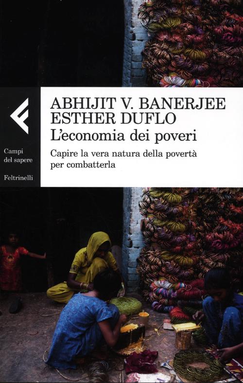 L'economia dei poveri. Capire la vera natura della povertà per combatterla