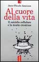 Al cuore della vita. Il suicidio cellulare e la morte creatrice