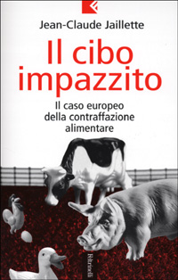Il cibo impazzito. Il caso europeo della contraffazione alimentare